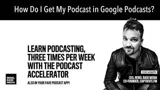 How Do I Get My Podcast in Google Podcasts?