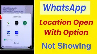 WhatsApp Location Open With Option Not Showing Problem | WhatsApp Location Open With Option Enable
