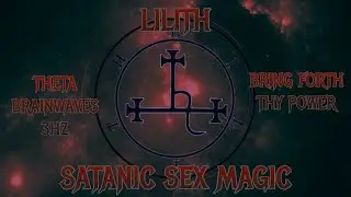 ⛧The Call Of Lilith -sATANIC sE(X