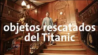 La exhibición de objetos del Titanic más grande del mundo 4K