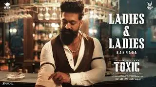 Ladies & Ladies-Toxic (Kannada) | Yash | Nayanthara, Kiara, Tara, Huma, Rukmini | KVN | Monster Mind