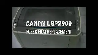 How to Replace Fuser / Fixing Film Canon LBP2900