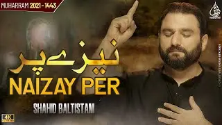 Naizay Per | Shahid Baltistani Nohay 2021 | Nohay 2021 | Muharram 2021-1443