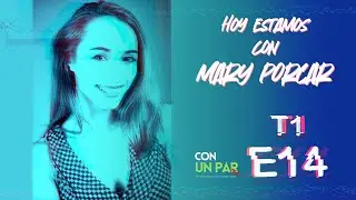 Estamos con Mary Porcar // CUPFM T1-E14