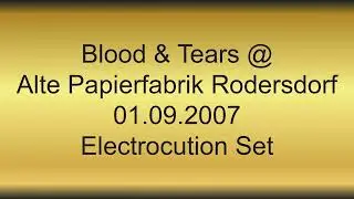 Blood & Tears @ Alte Papierfabrik Rodersdorf 01.09.2007 - Electrocution Set