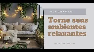 Decoração: Torne seus ambientes Relaxantes!!!