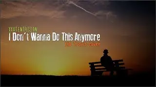 XXXTENTACION - I Don't Wanna Do This Anymore (Kid Travis cover)(Lyrics)