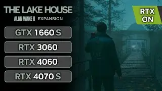 Alan Wake 2 The Lake House DLC | GTX 1660 SUPER | RTX 3060 | RTX 4060 | RTX 4070 SUPER