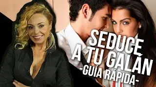 Cómo SEDUCIR y EXCITAR a tu galán!! (GUÍA RÁPIDA)