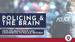 Policing and the Brain: How Neuroscience Can Contribute to Police Reform