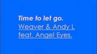 Time To Let Go - Weaver & Andy L Feat. Angel Eyes