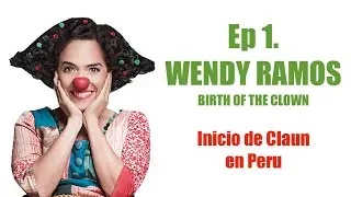 Wendy Ramos: Birth of the Clown (Inicio de Claun en Peru) - Clowns of Peru Series