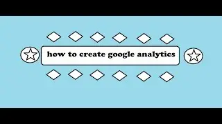 how to create google analytics 2017