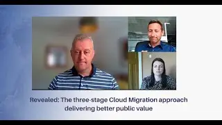 Highlights: Revealed- The three-stage Cloud Migration approach delivering better public value