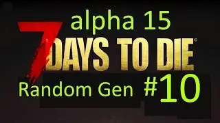выживание прохождение 7 Days To Die Alpha 15 #10