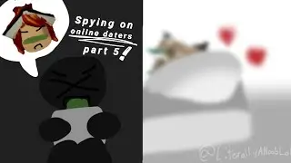 LiterallyANoobLol || Spying on online daters [Pt.5]