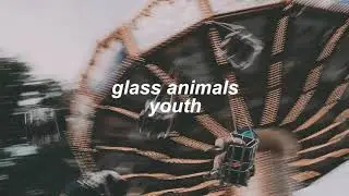glass animals - youth (slowed + reverb)