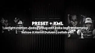 [PRESET]+XML ALIGHT MOTION JJ EDIT PAKE LAGU MALAMPAGI SAIXSE X HAMIL DULUAN || Collab Edit