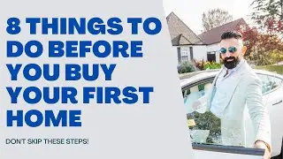 8 Things You MUST DO Before You Buy Your First Home!