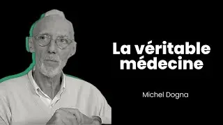 La véritable médecine - Michel Dogna