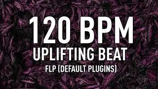 FREE 120 BPM UPLIFTING BEAT FLP (DEFAULT PLUGINS)