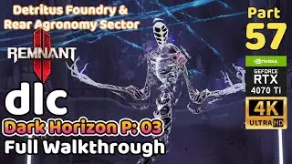 Remnant 2 DLC | Full Walkthrough Part 57 | Dark Horizon 03 | Detritus Foundry & Rear Agronomy Sector