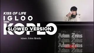 [SLOWED VERSION] Kiss Of Life - IGLOO ( Adam Zeins Koplo Remix)