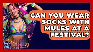 Can You Wear Socks With Mules At A Festival? - We Go To Festivals