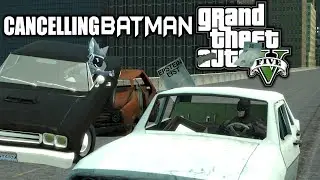 WE'RE CANCELLING BATMAN | GTA 5