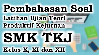 Pembahasan Soal Latihan Ujian Teori - Produktif Kejuruan SMK TKJ Kelas X, XI dan XII