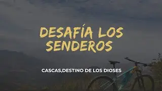 DESAFÍA LOS SENDEROS DE CASCAS, DESTINO DE LOS DIOSES