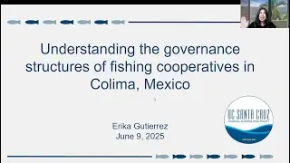 Erika Gutierrez Capstone: Governance Structures in Fishing Cooperatives in Colima, Mexico