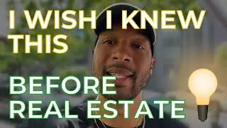 What I Wish I Knew Before Starting Real Estate