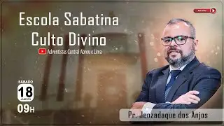 ESCOLA SABATINA | CULTO DIVINO | SÁBADO 18-01-2025