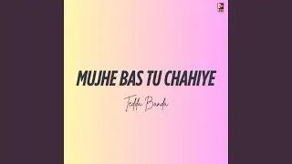 Mujhe Bas Tu Chahiye