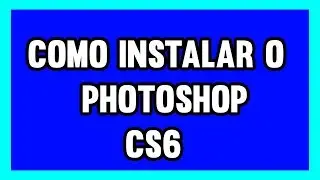 Como Instalar o PhotoshopCS6 Ativado + Tradução PTBR
