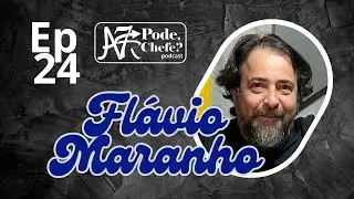 FLÁVIO MARANHO - podechefe#24