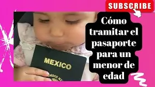 Guía para pasaporte mexicano 2022 para menor de edad y sin presencia de uno de sus padres.