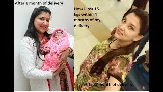 How to lose weight after pregnancy - I lost 15 kgs within 4 months of my delivery