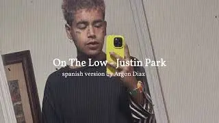 On The Low - Justin Park (Spanish Version)