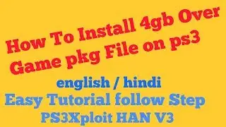 How TO Install 4gb Over Game pkg on all ps3 xploit HAN v3 full Tutorial eng / hindi
