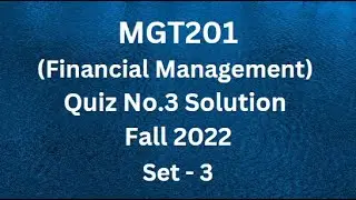 MGT201 (Financial Management) Quiz No.3 Solution Fall 2022 - Set 3