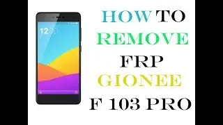 How to remove FRP lock gionee F103 PRO without pc