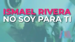 Ismael Rivera - No Soy para Ti (Audio Oficial)