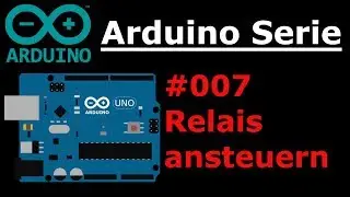 Arduino Serie - #007 Relais ansteuern / Große Lasten schalten 🔥