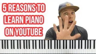 5 Reasons Why You Should Learn To Play Piano on YouTube!