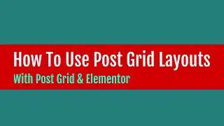 How To Use Post Grid layouts With The Post Grid & Elementor