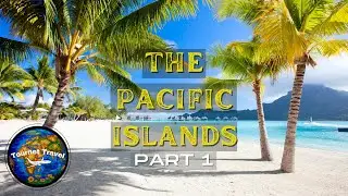Exploring the Enchanting Pacific Islands: Part 1