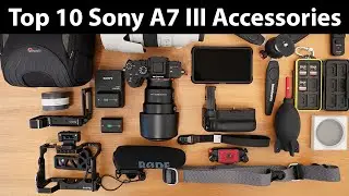 My Top 10 Sony A7III Accessories