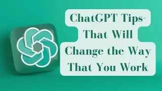ChatGPT Tips That Will Change the Way That You Work